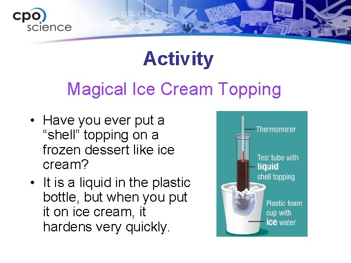 Activity Magical Ice Cream Topping • Have you ever put a “shell” topping on