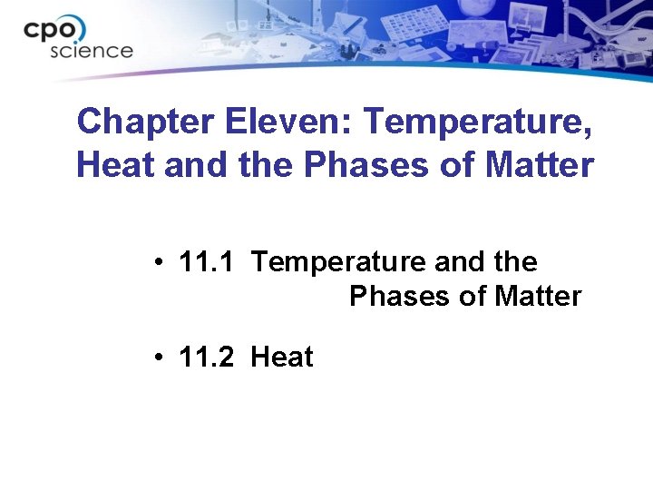 Chapter Eleven: Temperature, Heat and the Phases of Matter • 11. 1 Temperature and