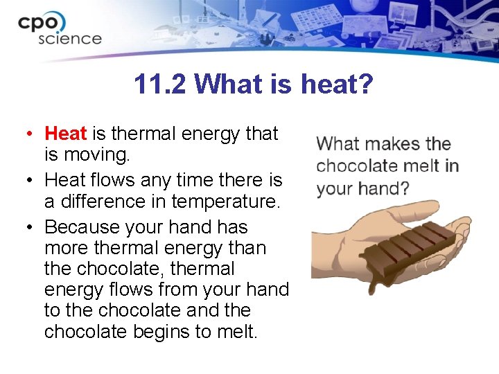 11. 2 What is heat? • Heat is thermal energy that is moving. •