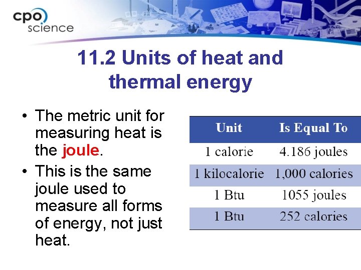 11. 2 Units of heat and thermal energy • The metric unit for measuring