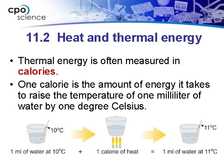 11. 2 Heat and thermal energy • Thermal energy is often measured in calories.