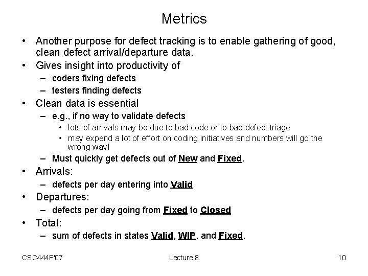 Metrics • Another purpose for defect tracking is to enable gathering of good, clean