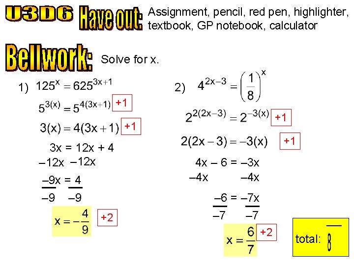 Assignment, pencil, red pen, highlighter, textbook, GP notebook, calculator Solve for x. 2) 1)