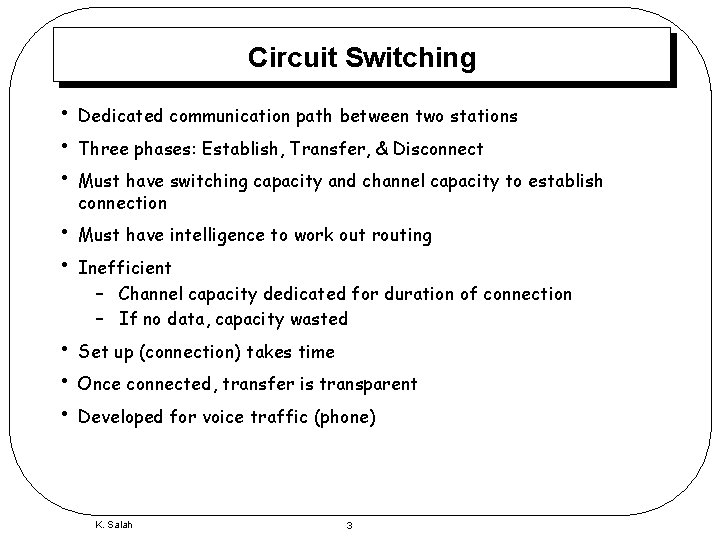 Circuit Switching • • • Dedicated communication path between two stations • • Must