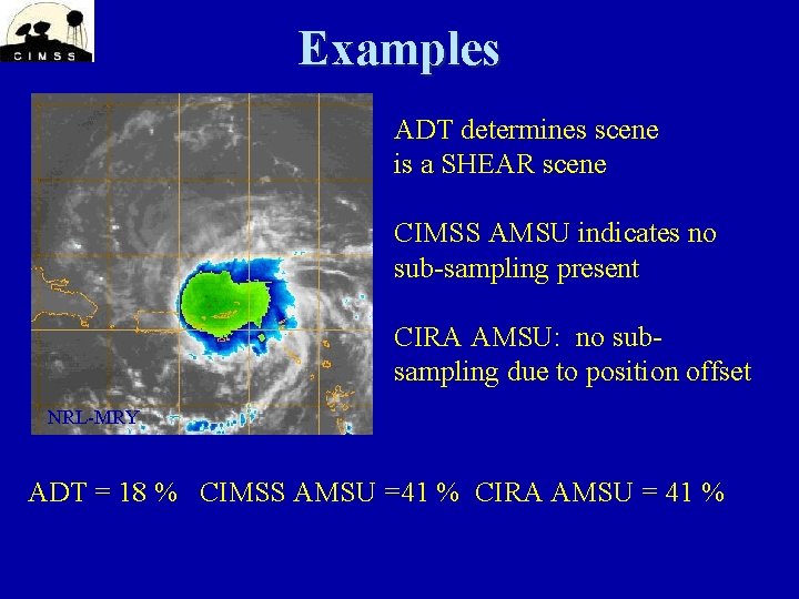 Examples ADT determines scene is a SHEAR scene CIMSS AMSU indicates no sub-sampling present