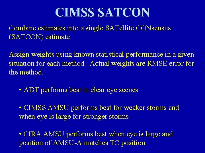 CIMSS SATCON Combine estimates into a single SATellite CONsensus (SATCON) estimate Assign weights using