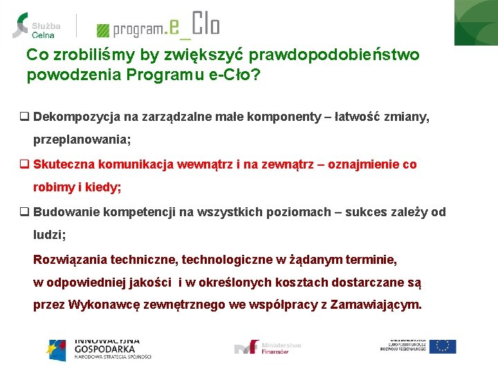 Co zrobiliśmy by zwiększyć prawdopodobieństwo powodzenia Programu e-Cło? q Dekompozycja na zarządzalne małe komponenty