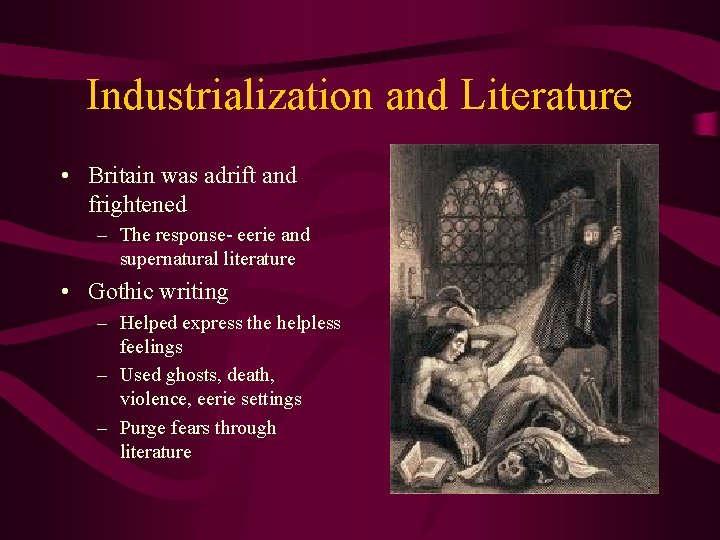 Industrialization and Literature • Britain was adrift and frightened – The response- eerie and