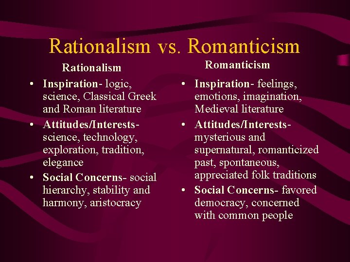 Rationalism vs. Romanticism Rationalism • Inspiration- logic, science, Classical Greek and Roman literature •