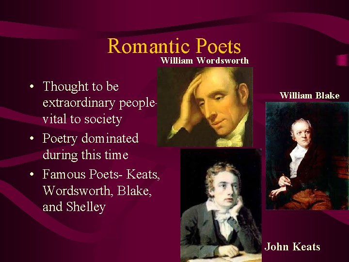 Romantic Poets William Wordsworth • Thought to be extraordinary people— vital to society •