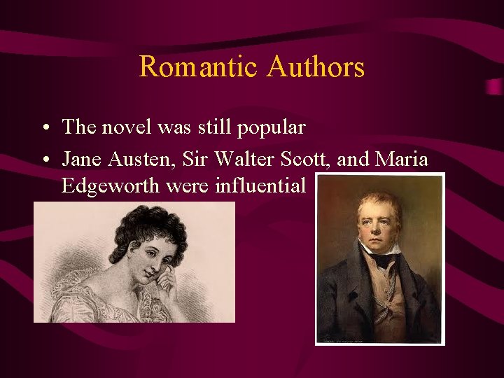 Romantic Authors • The novel was still popular • Jane Austen, Sir Walter Scott,