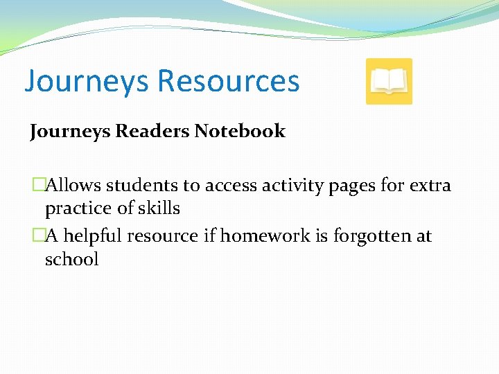 Journeys Resources Journeys Readers Notebook �Allows students to access activity pages for extra practice