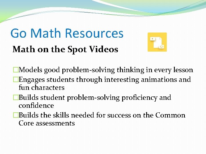 Go Math Resources Math on the Spot Videos �Models good problem-solving thinking in every