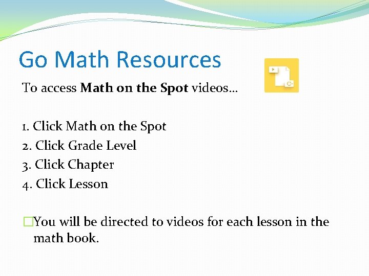 Go Math Resources To access Math on the Spot videos… 1. Click Math on