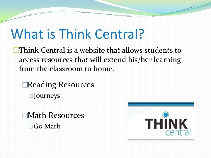 What is Think Central? �Think Central is a website that allows students to access