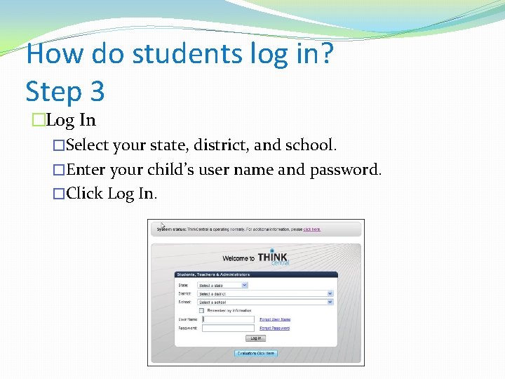 How do students log in? Step 3 �Log In �Select your state, district, and