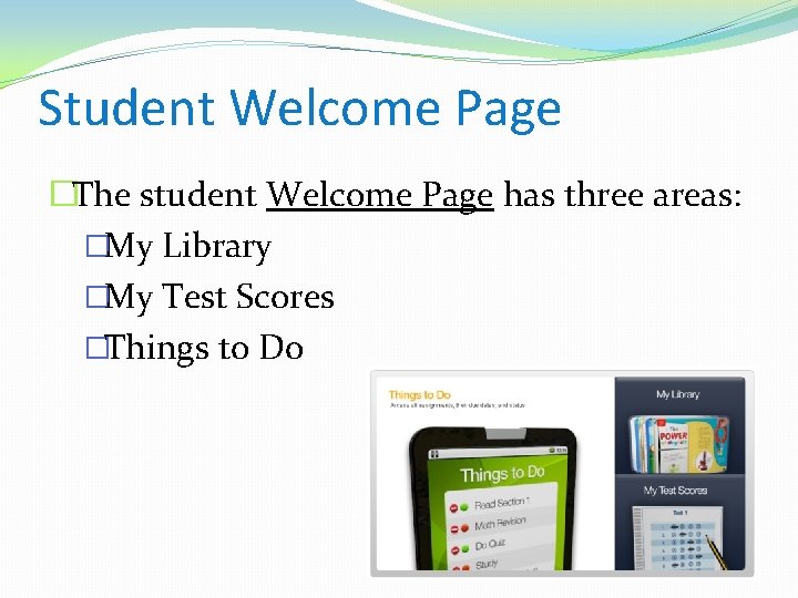 Student Welcome Page �The student Welcome Page has three areas: �My Library �My Test