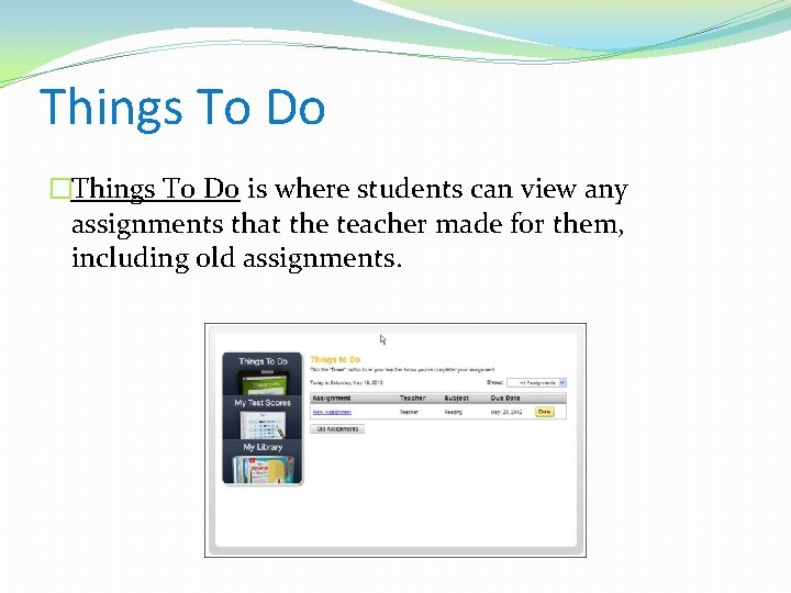 Things To Do �Things To Do is where students can view any assignments that