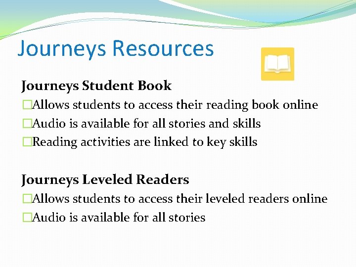 Journeys Resources Journeys Student Book �Allows students to access their reading book online �Audio