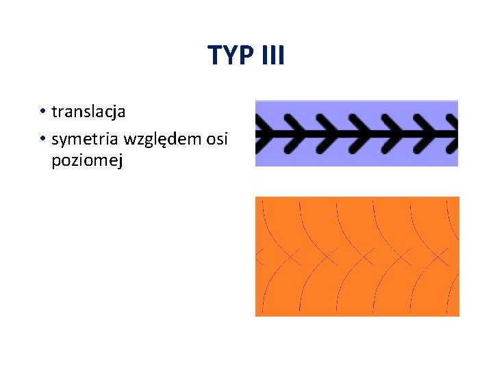 TYP III • translacja • symetria względem osi poziomej 