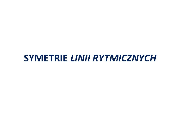 SYMETRIE LINII RYTMICZNYCH 