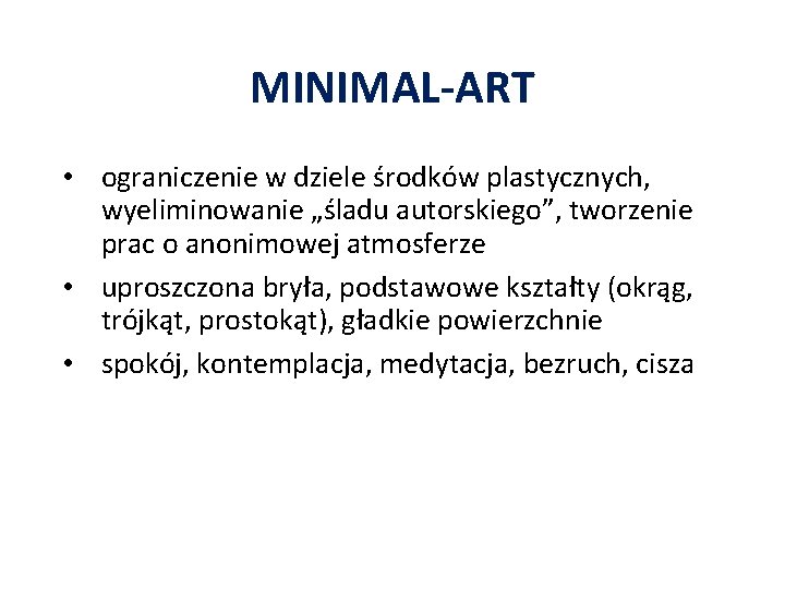 MINIMAL-ART • ograniczenie w dziele środków plastycznych, wyeliminowanie „śladu autorskiego”, tworzenie prac o anonimowej