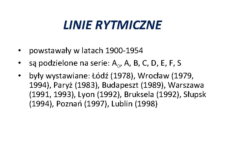 LINIE RYTMICZNE • powstawały w latach 1900 -1954 • są podzielone na serie: A