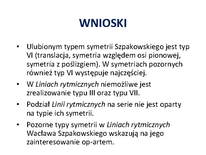 WNIOSKI • Ulubionym typem symetrii Szpakowskiego jest typ VI (translacja, symetria względem osi pionowej,