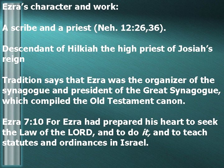 Ezra’s character and work: A scribe and a priest (Neh. 12: 26, 36). Descendant