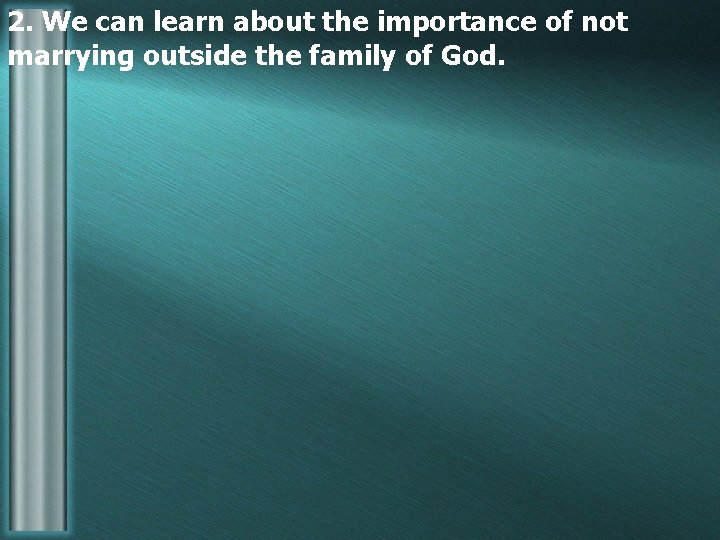 2. We can learn about the importance of not marrying outside the family of