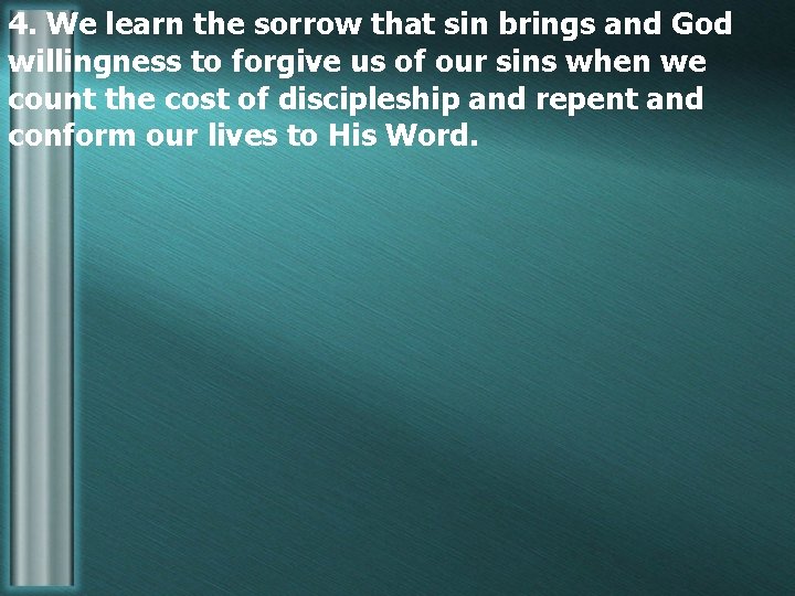 4. We learn the sorrow that sin brings and God willingness to forgive us