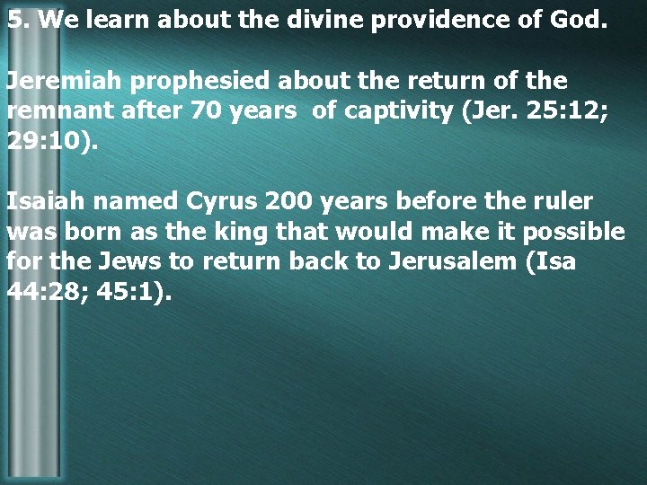 5. We learn about the divine providence of God. Jeremiah prophesied about the return