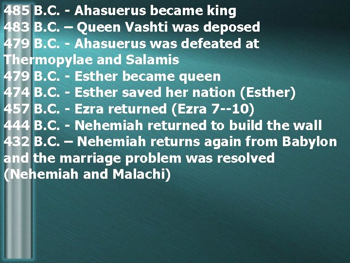 485 B. C. - Ahasuerus became king 483 B. C. – Queen Vashti was