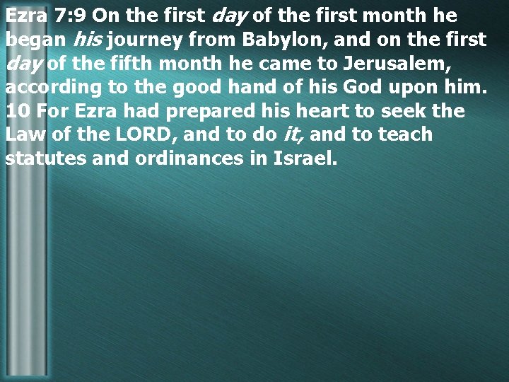 Ezra 7: 9 On the first day of the first month he began his