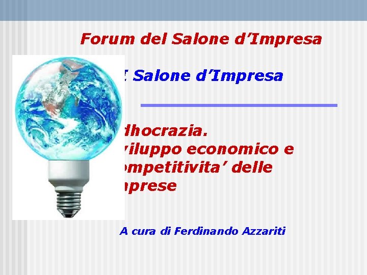 Forum del Salone d’Impresa VI Salone d’Impresa Adhocrazia. Sviluppo economico e competitivita’ delle imprese