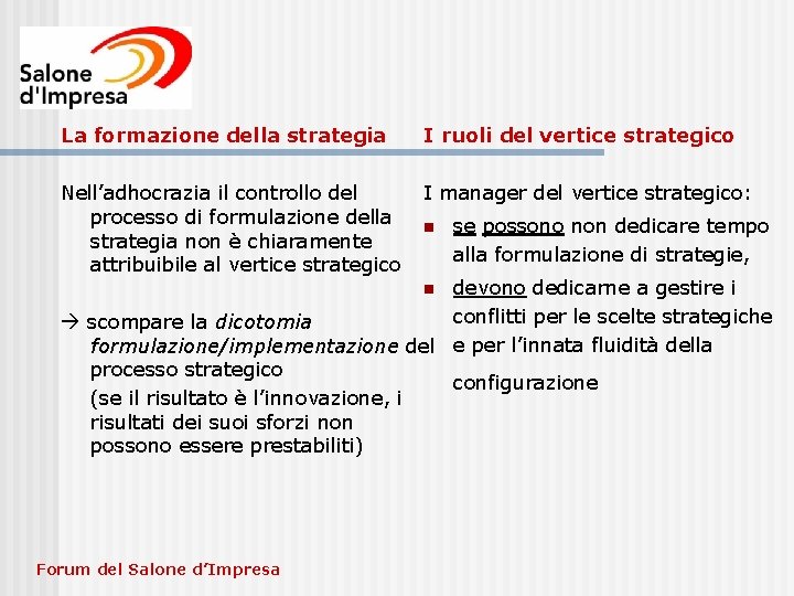 La formazione della strategia I ruoli del vertice strategico Nell’adhocrazia il controllo del processo