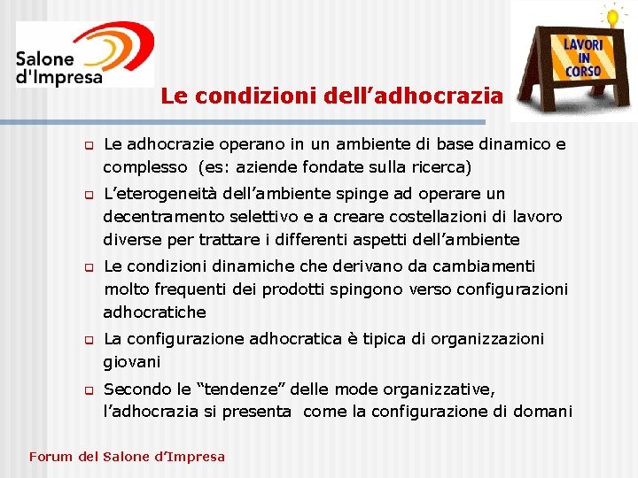 Le condizioni dell’adhocrazia q Le adhocrazie operano in un ambiente di base dinamico e