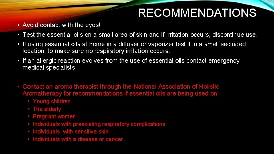 RECOMMENDATIONS • Avoid contact with the eyes! • Test the essential oils on a