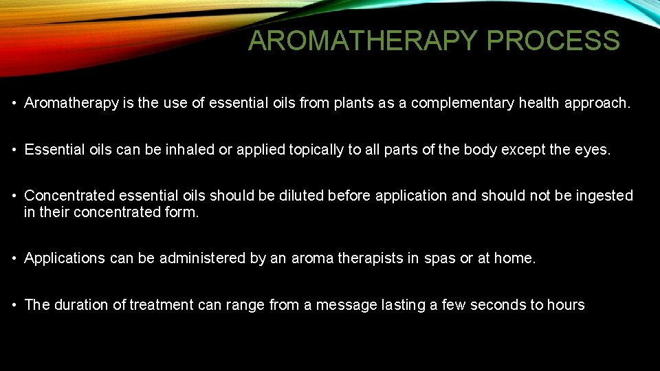 AROMATHERAPY PROCESS • Aromatherapy is the use of essential oils from plants as a