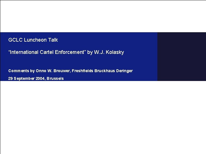GCLC Luncheon Talk “International Cartel Enforcement” by W. J. Kolasky Comments by Onno W.