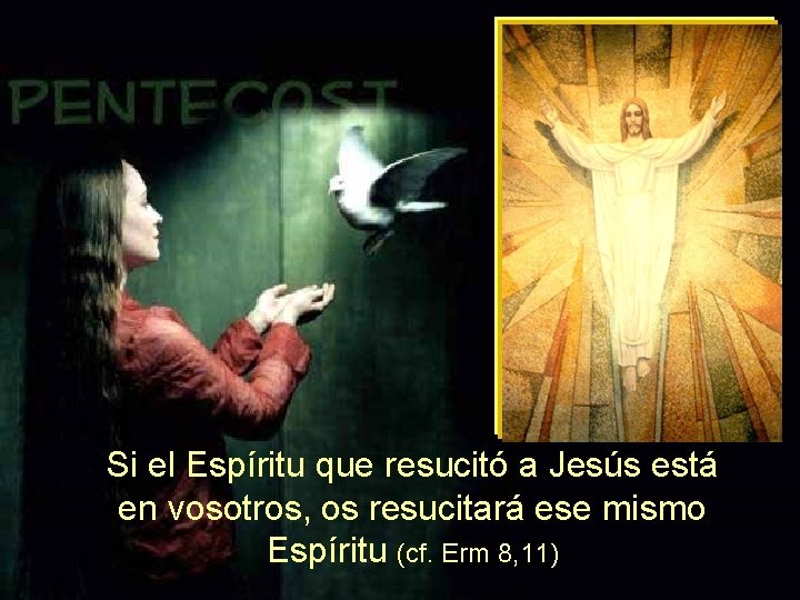 Si el Espíritu que resucitó a Jesús está en vosotros, os resucitará ese mismo