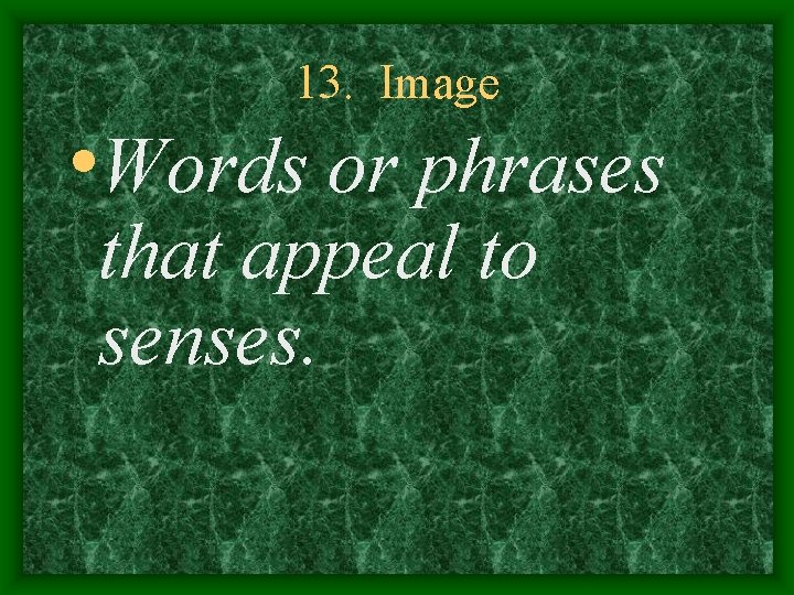 13. Image • Words or phrases that appeal to senses. 