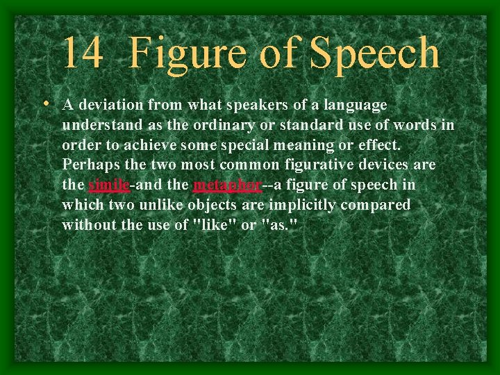 14 Figure of Speech • A deviation from what speakers of a language understand
