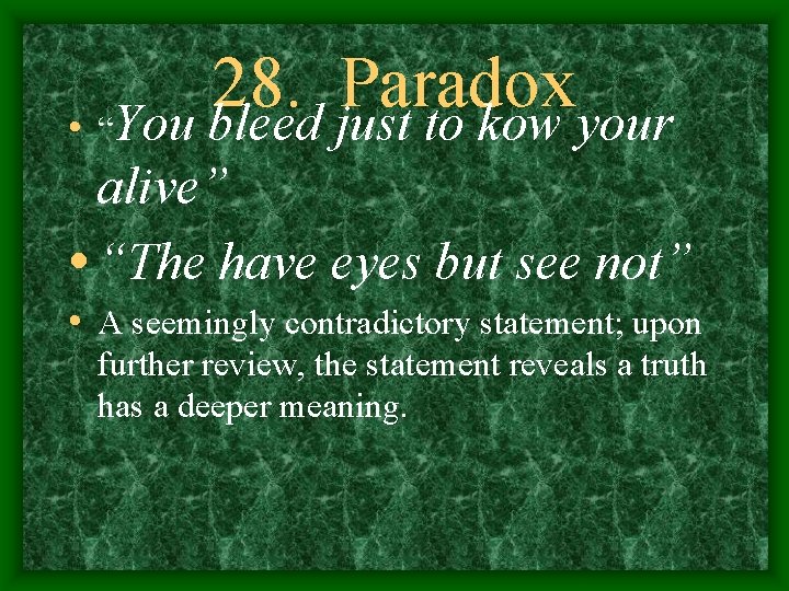 28. Paradox • “You bleed just to kow your alive” • “The have eyes