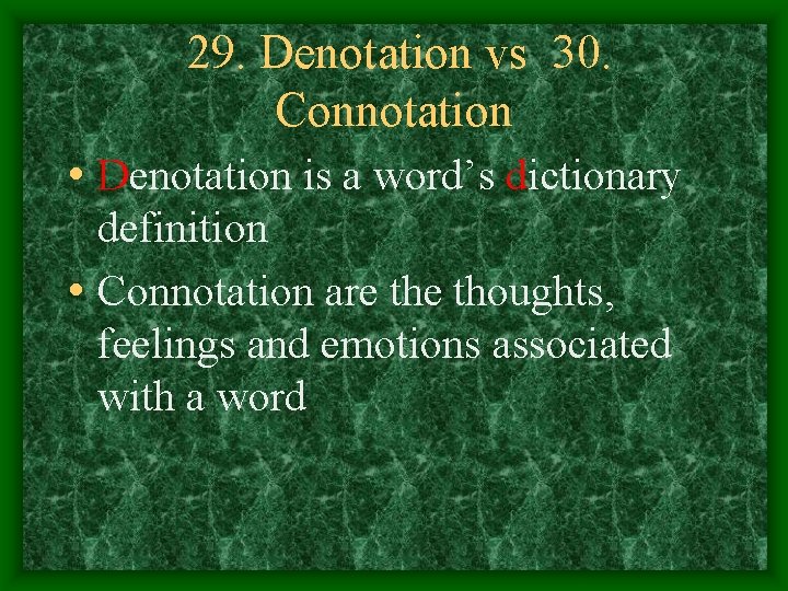 29. Denotation vs 30. Connotation • Denotation is a word’s dictionary definition • Connotation