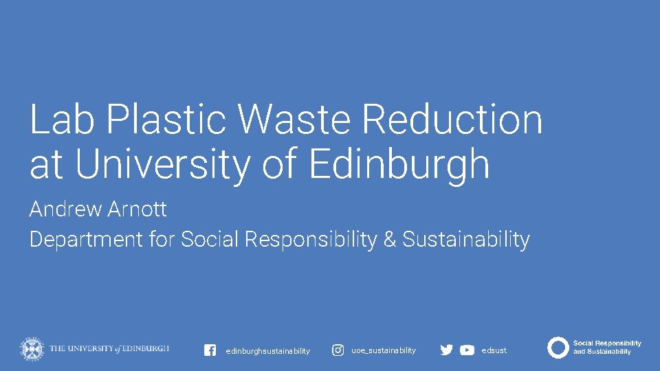 Lab Plastic Waste Reduction at University of Edinburgh Andrew Arnott Department for Social Responsibility