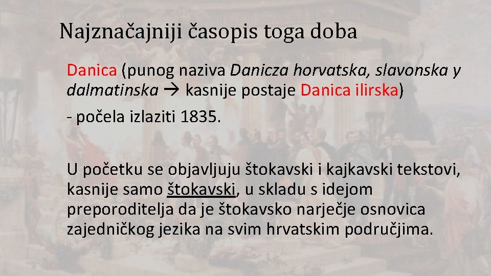 Najznačajniji časopis toga doba Danica (punog naziva Danicza horvatska, slavonska y dalmatinska kasnije postaje