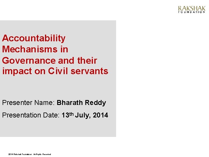 Accountability Mechanisms in Governance and their impact on Civil servants Presenter Name: Bharath Reddy