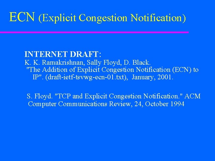 ECN (Explicit Congestion Notification) INTERNET DRAFT: K. K. Ramakrishnan, Sally Floyd, D. Black. "The