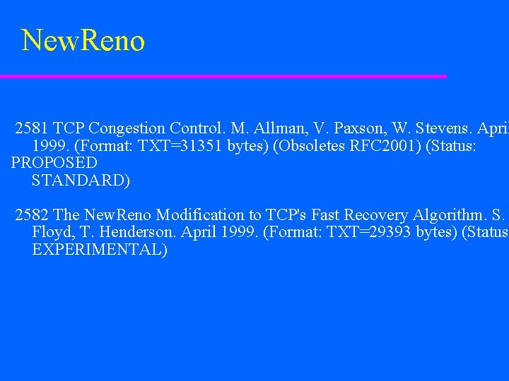 New. Reno 2581 TCP Congestion Control. M. Allman, V. Paxson, W. Stevens. April 1999.